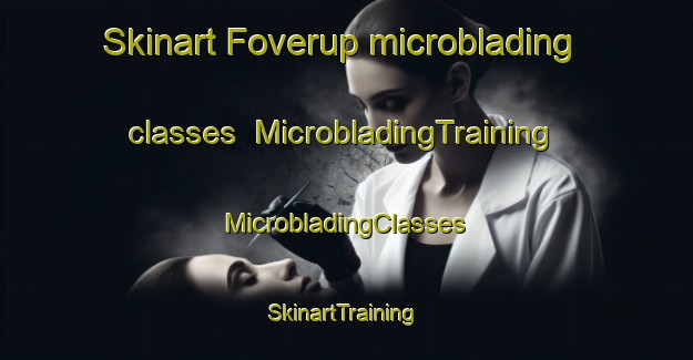 Skinart Foverup microblading classes | #MicrobladingTraining #MicrobladingClasses #SkinartTraining-Denmark