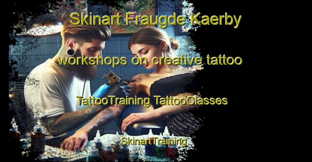 Skinart Fraugde Kaerby workshops on creative tattoo | #TattooTraining #TattooClasses #SkinartTraining-Denmark