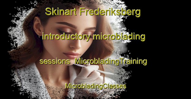 Skinart Frederiksberg introductory microblading sessions | #MicrobladingTraining #MicrobladingClasses #SkinartTraining-Denmark