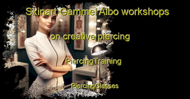 Skinart Gammel Albo workshops on creative piercing | #PiercingTraining #PiercingClasses #SkinartTraining-Denmark