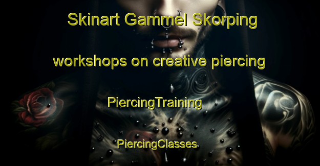Skinart Gammel Skorping workshops on creative piercing | PiercingTraining | PiercingClasses | SkinartTraining-Denmark