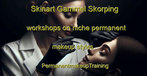 Skinart Gammel Skorping workshops on niche permanent makeup styles | PermanentmakeupTraining | PermanentmakeupClasses | SkinartTraining-Denmark