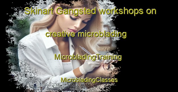 Skinart Gangsted workshops on creative microblading | #MicrobladingTraining #MicrobladingClasses #SkinartTraining-Denmark