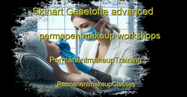 Skinart Gasetofte advanced permanentmakeup workshops | PermanentmakeupTraining | PermanentmakeupClasses | SkinartTraining-Denmark