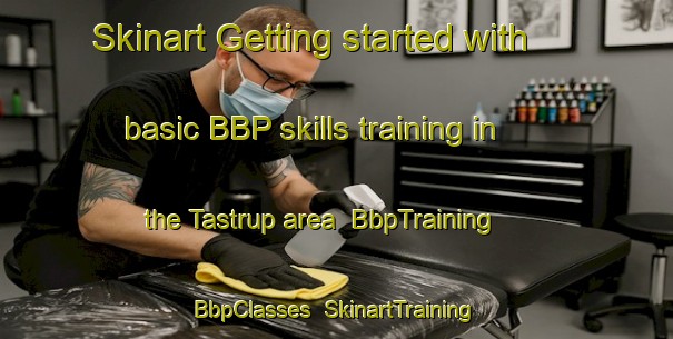 Skinart Getting started with basic BBP skills training in the Tastrup area | BbpTraining | BbpClasses | SkinartTraining-Denmark