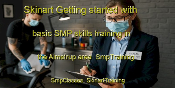 Skinart Getting started with basic SMP skills training in the Almstrup area | SmpTraining | SmpClasses | SkinartTraining-Denmark