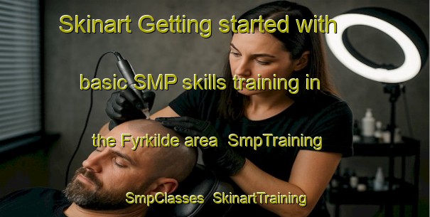 Skinart Getting started with basic SMP skills training in the Fyrkilde area | SmpTraining | SmpClasses | SkinartTraining-Denmark