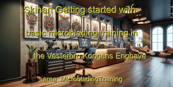 Skinart Getting started with basic microblading training in the Vesterbro Kongens Enghave area | MicrobladingTraining | MicrobladingClasses | SkinartTraining-Denmark