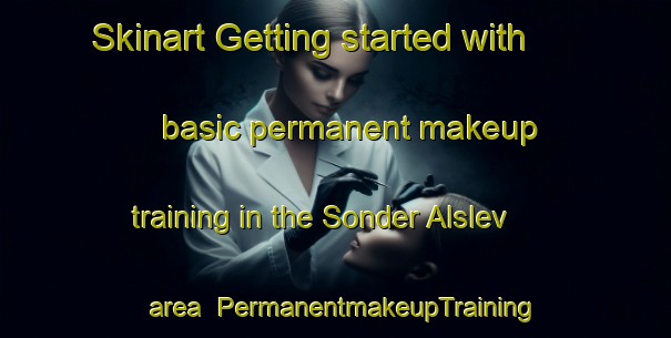 Skinart Getting started with basic permanent makeup training in the Sonder Alslev area | PermanentmakeupTraining | PermanentmakeupClasses | SkinartTraining-Denmark