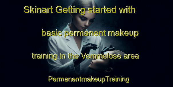 Skinart Getting started with basic permanent makeup training in the Vemmelose area | PermanentmakeupTraining | PermanentmakeupClasses | SkinartTraining-Denmark