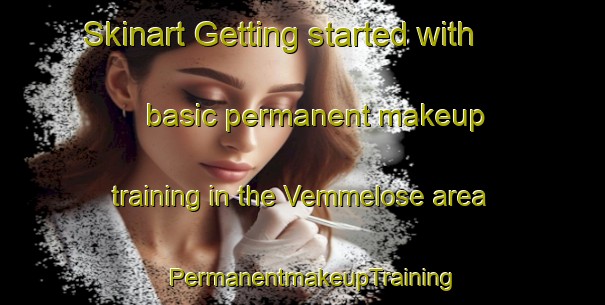 Skinart Getting started with basic permanent makeup training in the Vemmelose area | PermanentmakeupTraining | PermanentmakeupClasses | SkinartTraining-Denmark