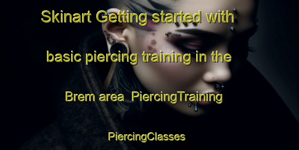 Skinart Getting started with basic piercing training in the Brem area | PiercingTraining | PiercingClasses | SkinartTraining-Denmark