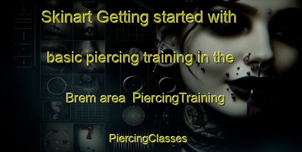Skinart Getting started with basic piercing training in the Brem area | PiercingTraining | PiercingClasses | SkinartTraining-Denmark