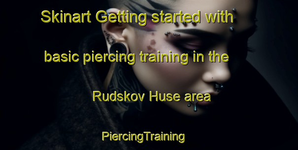 Skinart Getting started with basic piercing training in the Rudskov Huse area | PiercingTraining | PiercingClasses | SkinartTraining-Denmark