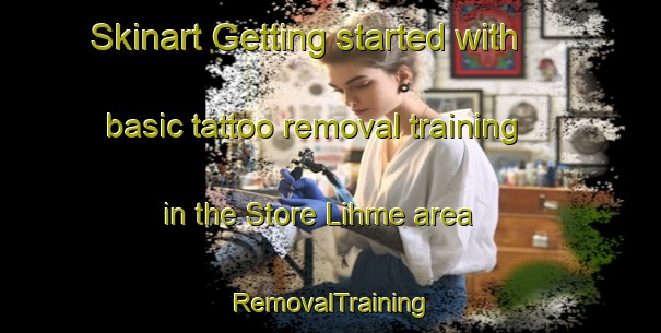 Skinart Getting started with basic tattoo removal training in the Store Lihme area | RemovalTraining | RemovalClasses | SkinartTraining-Denmark