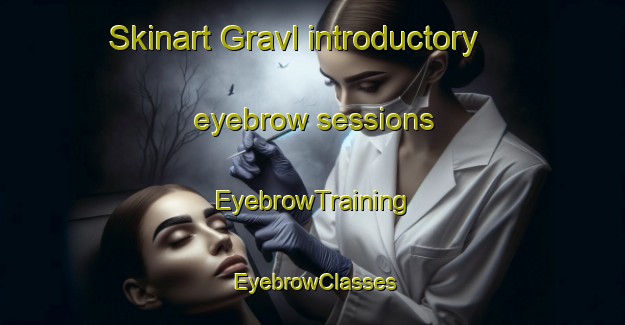 Skinart Gravl introductory eyebrow sessions | EyebrowTraining | EyebrowClasses | SkinartTraining-Denmark