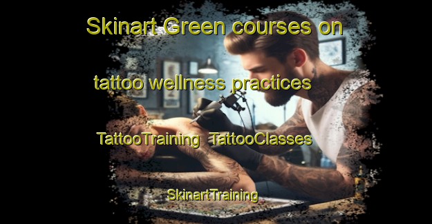 Skinart Green courses on tattoo wellness practices | TattooTraining | TattooClasses | SkinartTraining-Denmark