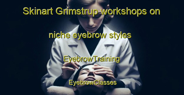 Skinart Grimstrup workshops on niche eyebrow styles | EyebrowTraining | EyebrowClasses | SkinartTraining-Denmark