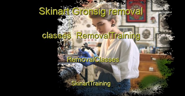 Skinart Gronsig removal classes | RemovalTraining | RemovalClasses | SkinartTraining-Denmark