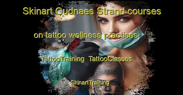 Skinart Gudnaes Strand courses on tattoo wellness practices | TattooTraining | TattooClasses | SkinartTraining-Denmark