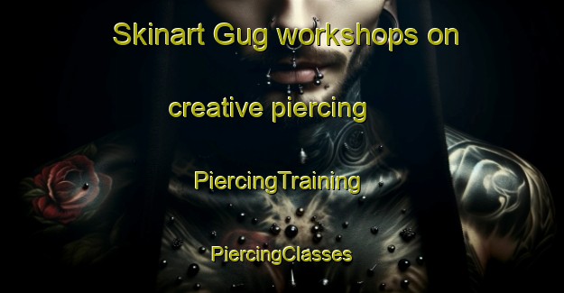 Skinart Gug workshops on creative piercing | #PiercingTraining #PiercingClasses #SkinartTraining-Denmark