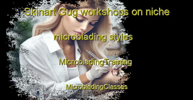 Skinart Gug workshops on niche microblading styles | #MicrobladingTraining #MicrobladingClasses #SkinartTraining-Denmark