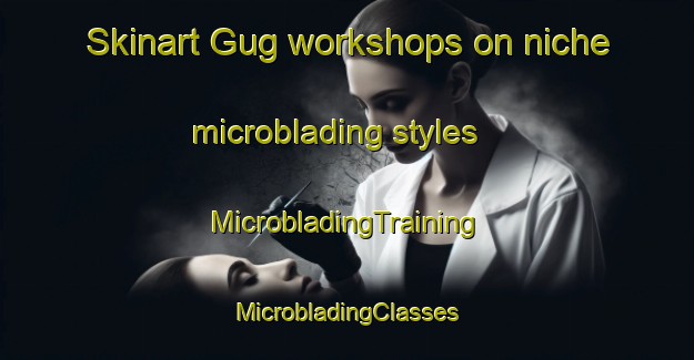 Skinart Gug workshops on niche microblading styles | #MicrobladingTraining #MicrobladingClasses #SkinartTraining-Denmark