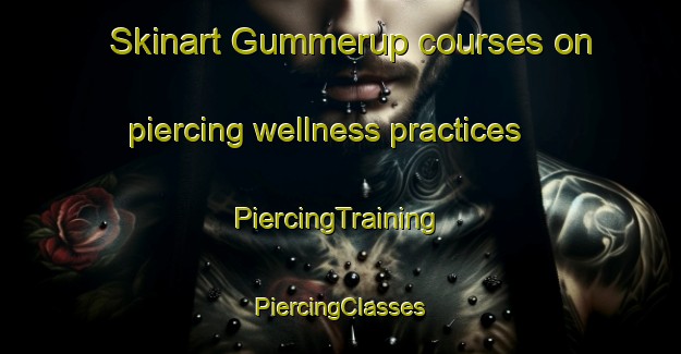 Skinart Gummerup courses on piercing wellness practices | #PiercingTraining #PiercingClasses #SkinartTraining-Denmark