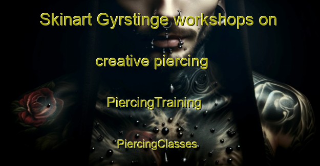 Skinart Gyrstinge workshops on creative piercing | PiercingTraining | PiercingClasses | SkinartTraining-Denmark
