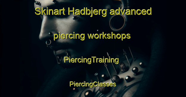 Skinart Hadbjerg advanced piercing workshops | #PiercingTraining #PiercingClasses #SkinartTraining-Denmark