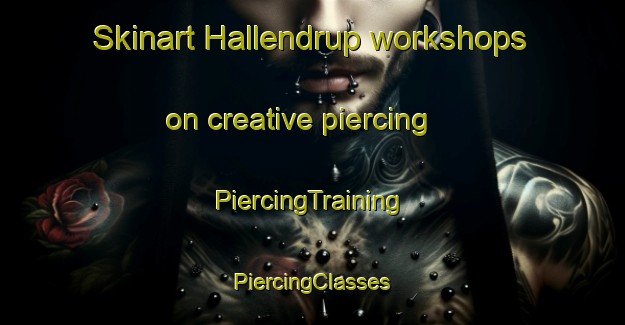 Skinart Hallendrup workshops on creative piercing | #PiercingTraining #PiercingClasses #SkinartTraining-Denmark