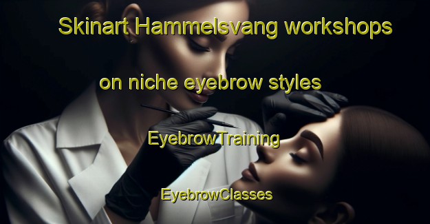 Skinart Hammelsvang workshops on niche eyebrow styles | EyebrowTraining | EyebrowClasses | SkinartTraining-Denmark
