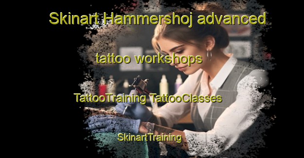 Skinart Hammershoj advanced tattoo workshops | #TattooTraining #TattooClasses #SkinartTraining-Denmark