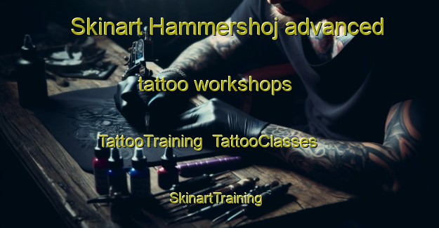 Skinart Hammershoj advanced tattoo workshops | TattooTraining | TattooClasses | SkinartTraining-Denmark
