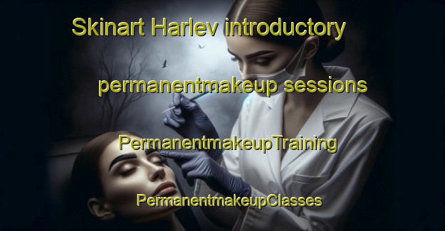 Skinart Harlev introductory permanentmakeup sessions | PermanentmakeupTraining | PermanentmakeupClasses | SkinartTraining-Denmark