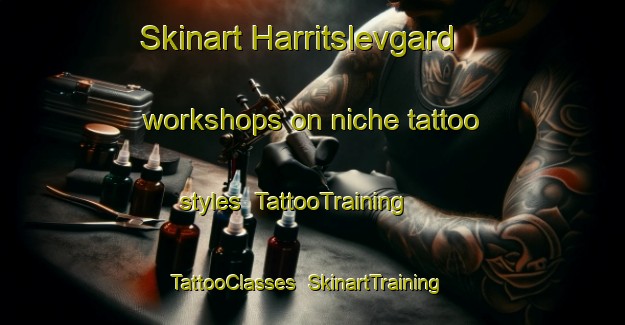Skinart Harritslevgard workshops on niche tattoo styles | TattooTraining | TattooClasses | SkinartTraining-Denmark