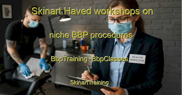 Skinart Haved workshops on niche BBP procedures | BbpTraining | BbpClasses | SkinartTraining-Denmark