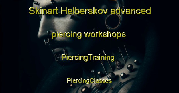 Skinart Helberskov advanced piercing workshops | #PiercingTraining #PiercingClasses #SkinartTraining-Denmark