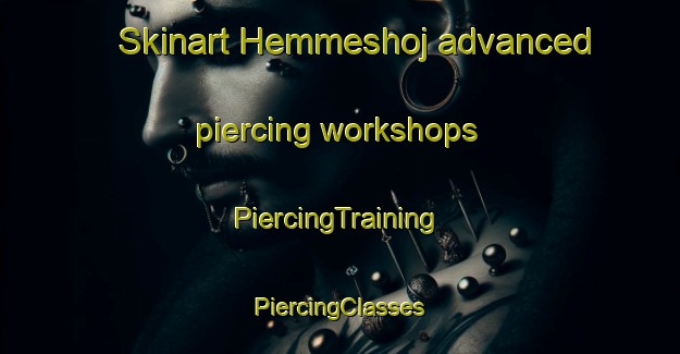 Skinart Hemmeshoj advanced piercing workshops | #PiercingTraining #PiercingClasses #SkinartTraining-Denmark