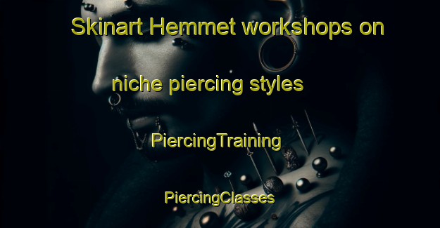 Skinart Hemmet workshops on niche piercing styles | #PiercingTraining #PiercingClasses #SkinartTraining-Denmark