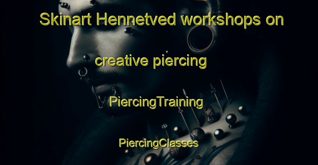 Skinart Hennetved workshops on creative piercing | #PiercingTraining #PiercingClasses #SkinartTraining-Denmark