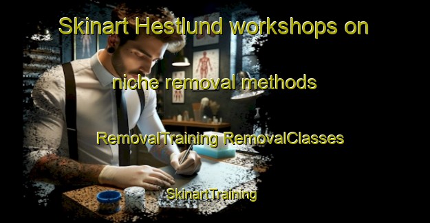 Skinart Hestlund workshops on niche removal methods | #RemovalTraining #RemovalClasses #SkinartTraining-Denmark