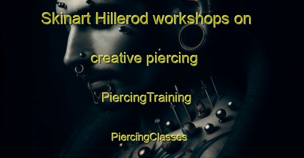 Skinart Hillerod workshops on creative piercing | PiercingTraining | PiercingClasses | SkinartTraining-Denmark