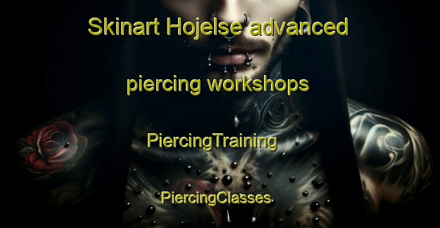 Skinart Hojelse advanced piercing workshops | PiercingTraining | PiercingClasses | SkinartTraining-Denmark