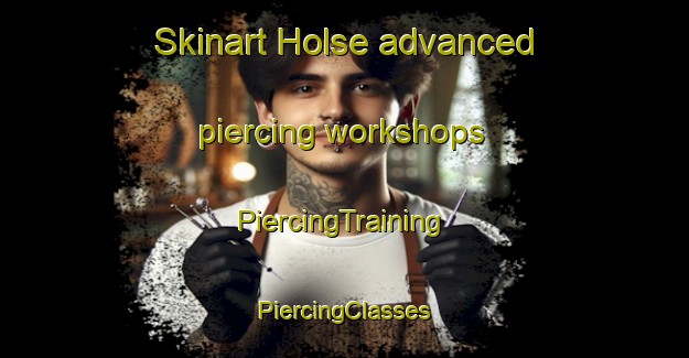 Skinart Holse advanced piercing workshops | #PiercingTraining #PiercingClasses #SkinartTraining-Denmark