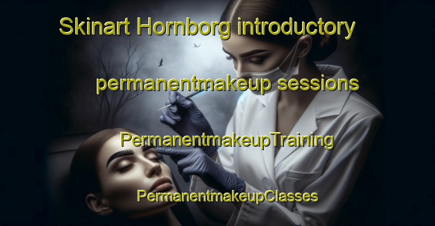 Skinart Hornborg introductory permanentmakeup sessions | #PermanentmakeupTraining #PermanentmakeupClasses #SkinartTraining-Denmark