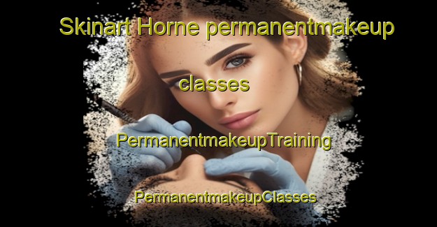 Skinart Horne permanentmakeup classes | PermanentmakeupTraining | PermanentmakeupClasses | SkinartTraining-Denmark