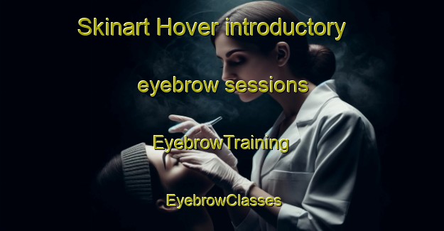 Skinart Hover introductory eyebrow sessions | EyebrowTraining | EyebrowClasses | SkinartTraining-Denmark