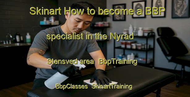 Skinart How to become a BBP specialist in the Nyrad Stensved area | BbpTraining | BbpClasses | SkinartTraining-Denmark