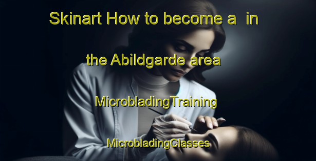 Skinart How to become a  in the Abildgarde area | #MicrobladingTraining #MicrobladingClasses #SkinartTraining-Denmark